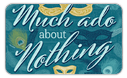 Much Ado About Nothing